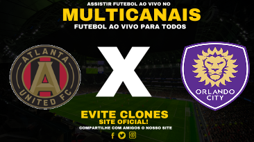 Assistir Atlanta United FC x Orlando City SC Ao Vivo Online 28/05/2025