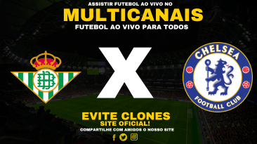 Assistir Real Betis x Chelsea Ao Vivo Online 28/05/2025
